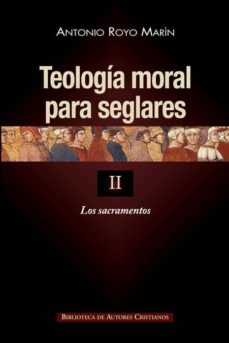 Portada de TEOLOGIA MORAL PARA SEGLARES. II: LOS SACRAMENTOS