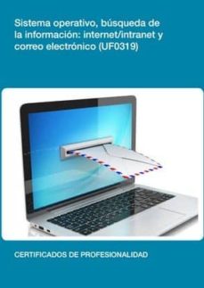 Portada de UF0319 - SISTEMA OPERATIVO, BUSQUEDA DE LA INFORMACION: INTERNET/INTRANET Y CORREO ELECTRONICO