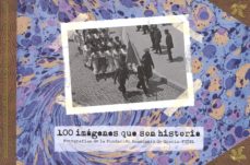 Portada de 100 IMAGENES QUE SON HISTORIA FOTOGRAFIAS DE LA FUNDACION ANASTASIO DE GRACIA-FITEL