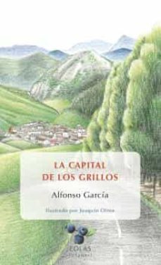 Descarga de libros electrónicos para pc LA CAPITAL DE LOS GRILLOS 9788416613526 in Spanish de ALFONSO GARCIA RODRIGUEZ PDF FB2