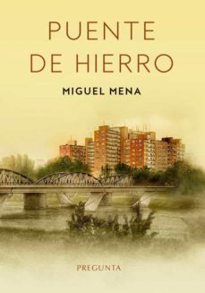 Ebook compartir descarga gratuita PUENTE DE HIERRO de MIGUEL MENA  (Literatura española)