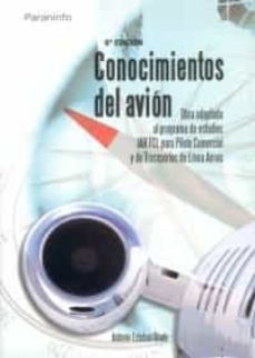 Portada de CONOCIMIENTOS DEL AVION: OBRA ADAPTADA AL PROGRAMA DE ESTUDIOS JA R FCL PARA PILOTO COMERCIAL DE TRANSPORTE DE LINEA AEREA (5ª ED.)