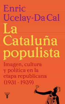 Libro de descargas pdf LA CATALUÑA POPULISTA de ENRIC UCELAY-DA CAL