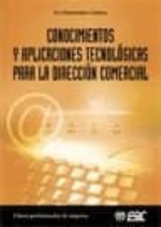 Descargas de libros electrónicos digitales gratis CONOCIMIENTOS Y APLICACIONES TECNOLOGICAS PARA LA DIRECCION COMER CIAL en español 9788473563826
