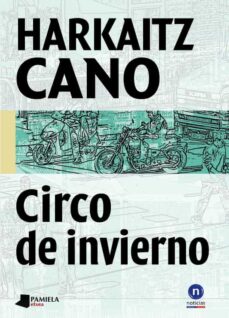 Libros electrónicos gratis para descargar en iPhone CIRCO DE INVIERNO 9788476817926 (Literatura española) CHM RTF MOBI de HARKAITZ CANO