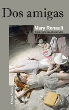 Descargar libro de google books DOS AMIGAS PDF DJVU 9788488052926 (Literatura española) de MARY RENAULT