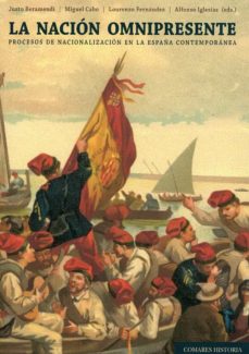 Portada de LA NACION OMNIPRESENTE: PROCESOS DE NACIONALIZACION EN LA ESPAÑA CONTEMPORANEA