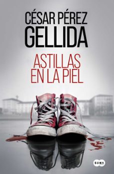 Pdf descargar e libro ASTILLAS EN LA PIEL de CESAR PEREZ GELLIDA 9788491296126 ePub (Spanish Edition)