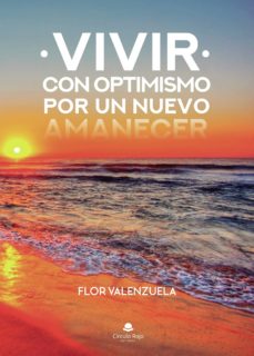Descargar archivos pdf ebook VIVIR CON OPTIMISMO. POR UN NUEVO AMANECER in Spanish de FLOR VALENZUELA 9788491947226 CHM RTF FB2