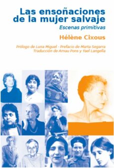 Google libros gratis pdf descarga gratuita LAS ENSOÑACIONES DE LA MUJER SALVAJE (Literatura española) de HELENE CIXOUS 