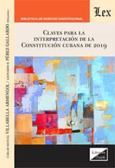 Descarga gratuita de libros electrónicos Mobi. CLAVES PARA LA INTERPRETACION DE LA CONSTITUCION CUBANA DE 2019 9789564070926 (Spanish Edition) FB2 PDF de VILLABELLA ARMENGOL