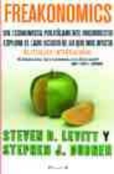 Portada de FREAKONOMICS: UN ECONOMISTA POLITICAMENTE INCORRECTO EXPLORA EL L ADO OCULTO DE LO QUE NOS AFECTA