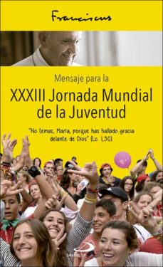 Portada de MENSAJE PARA LA XXXIII JORNADA MUNDIAL DE LA JUVENTUD:NO TEMAS, MARIA, PORQUE HAS HALLADO GRACIA DELANTE DE DIOS.(LC I,30)
