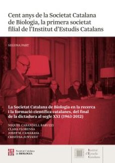 Portada de CENT ANYS DE LA SOCIETAT CATALANA DE BIOLOGIA, LA PRIMERA SOCIETA T FILIAL DE L INSTITUT D ESTUDIS CATALANS