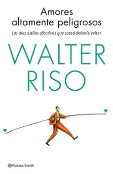 Portada de AMORES ALTAMENTE PELIGROSOS: LOS DIEZ ESTILOS AFECTIVOS QUE USTED DEBERIA EVITAR