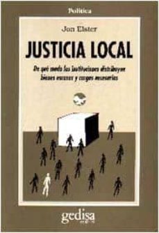 Portada de JUSTICIA LOCAL: DE QUE MODO LAS INSTITUCIONES DISTRIBUYEN BIENES ESCASOS Y CARGAS NECESARIAS