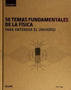 Portada de 50 TEMAS FUNDAMENTALES DE LA FISICA PARA ENTENDER EL UNIVERSO