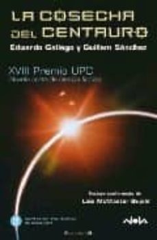 Portada de LA COSECHA DEL CENTAURO (XVIII PREMIO UPC 2008 NOVELA CORTA DE CI ENCIA FICCION)