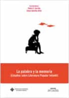 Portada de LA PALABRA Y LA MEMORIA: ESTUDIOS SOBRE LITERATURA POPULAR INFANT IL