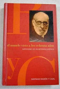 Portada de EL MUNDO VISTO A LOS OCHENTA AÑOS IMPRESIONES DE UN ARTERIOSCLEROTICO