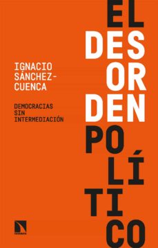 EL DESORDEN POLITICO | IGNACIO SANCHEZ CUENCA | Casa del Libro