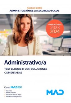 ADMINISTRATIVO/A DE LA SEGURIDAD SOCIAL (ACCESO LIBRE). TEST BLOQUE III CON SOLUCIONES COMENTADAS DE LA ADMINISTRACION        GENERAL DEL ESTADO