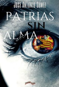 Descargar google ebooks nook PATRIAS SIN ALMA 9788416159536 (Literatura espaola) de JOSE ANTONIO GOMEZ RTF iBook