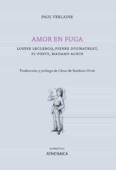 Descarga gratuita de Ebook francais AMOR EN FUGA: LOUISE LECLERCO, PIERRE DUCHATELET, EL POSTE, MADAME AUBIN  de PAUL VERLAINE 9788416770236 in Spanish