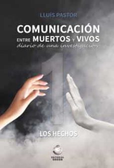 Descargar COMUNICACION ENTRE MUERTOS Y VIVOS. DIARIO DE UNA INVESTIGACION. LOS HECHOS gratis pdf - leer online