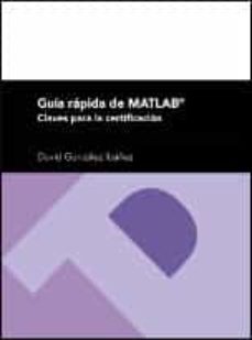 Descargando libros gratis para encender el toque GUIA RAPIDA DE MATLAB: CLAVES PARA LA CERTIFICACION (Spanish Edition) de DAVID GONZALEZ IBAÑEZ 9788416933136