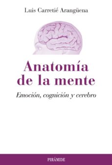Descargar ANATOMIA DE LA MENTE: EMOCION, COGNICION Y CEREBRO gratis pdf - leer online