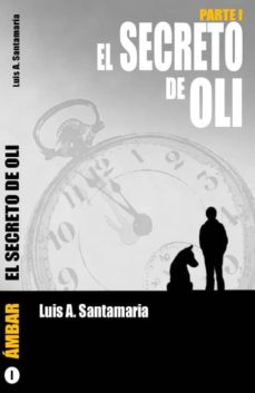 Descarga online de libros de google a pdf EL SECRETO DE OLI. PARTE I de LUIS A. SANTAMARIA