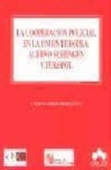 Descargar LA COOPERACION POLICIAL EN LA UNION EUROPEA: ACERVO SCHENGEN Y EU ROPOL gratis pdf - leer online