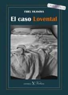 Pdf descargar libros gratis EL CASO LOVENTAL 9788490742136 de FIDEL VILANOVA RTF CHM