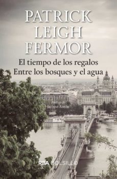 Libros electrónicos más vendidos gratis para descargar EL TIEMPO DE LOS REGALOS/ ENTRE LOS BOSQUES Y EL AGUA (Spanish Edition) de PATRICK LEIGH FERMOR