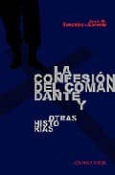 Descargar pdf ebooks gratis en línea LA CONFESION DEL COMANDANTE Y OTRAS HISTORIAS (Literatura española) 9788493521936 FB2 de JOSE M. GONZALEZ-LLORENTE