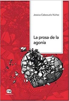 Descarga gratuita de libros mp3 LA PROSA DE LA AGONIA CHM MOBI 9788494964336 de JESSICA CABEZUELO NUÑEZ (Spanish Edition)