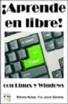 Descargar libros isbn APRENDE EN LIBRE CON LINUX Y WINDOWS CHM ePub PDF de MAXIMO NUÑEZ (Literatura española)