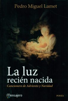 Portada de LA LUZ RECIEN NACIDA: CANCIONERO DE ADVIENTO Y NAVIDAD