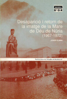 Portada de DESAPARICIO I RETORN DE LA IMATGE DE LA MARE DE DEU DE NURIA (196 7-1972)