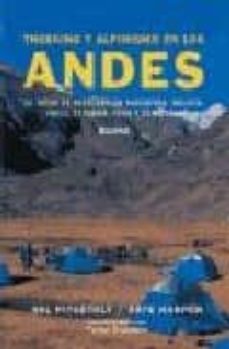 Portada de TREKKING Y ALPINISMO EN LOS ANDES: 26 TREKS DE AVENTURA EN ARGENT INA, BOLIVIA, CHILE, ECUADOR, PERU Y VENEZUELA