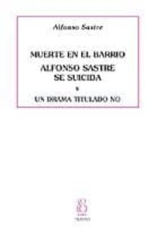 Portada de MUERTE EN EL BARRIO: ALFONSO SASTRE SE SUICIDA: UN DRAMA TITULADO NO