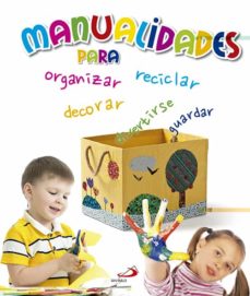 Portada de MANUALIDADES PARA ORGANIZAR, RECICLAR, DECORAR, GUARDAR Y DIVERTIRSE