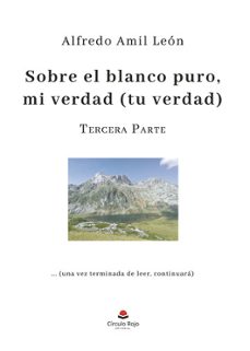Descargar libros de iphone SOBRE EL BLANCO PURO MI VERDAD (TU VERDAD) 3 de ALFREDO AMIL LEON 9788411896146 RTF en español