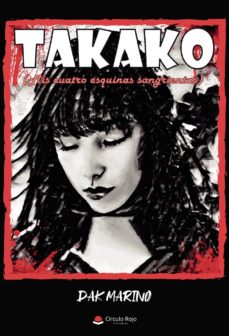 Descarga de libros de foros TAKAKO (MIS CUATRO ESQUINAS SANGRIENTAS) ePub MOBI PDF in Spanish 9788413311746 de DAK MARINO