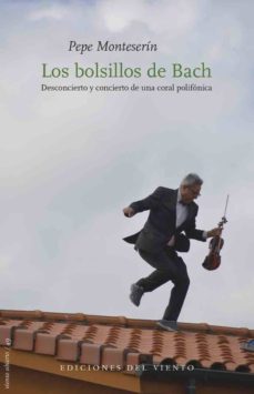 Libros para descargar en iphone gratis. LOS BOLSILLOS DE BACH: DESCONCIERTO Y CONCIERTO DE UNA CORAL POLIFONICA de PEPE MONTESERIN (Spanish Edition)