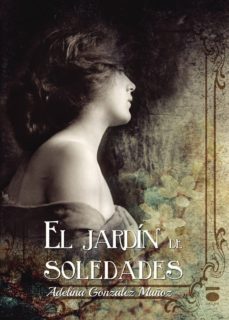 Foro de descarga de libros Kindle EL JARDIN DE SOLEDADES de ADELINA GONZALEZ MUÑOZ (Spanish Edition) 9788415940746