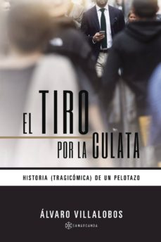 Descarga gratuita de Ebooks em portugues EL TIRO POR LA CULATA PDF iBook RTF de ALVARO VILLALOBOS (Literatura española) 9788417103446