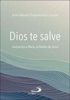 Descargar libros de texto para encender fuego DIOS TE SALVE MOBI FB2 9788428570046 in Spanish
