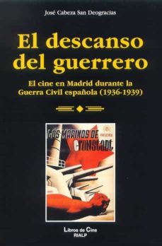 Imagen de EL DESCANSO DEL GUERRERO: EL CINE EN MADRID DURANTE LA GUERRA CIV IL ESPAÑOLA (1936-1939) de JOSE C